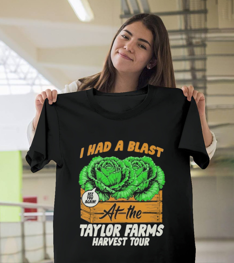 I Had A Blast At The Taylor Farms Harvest Tour See You Again T-Shirt