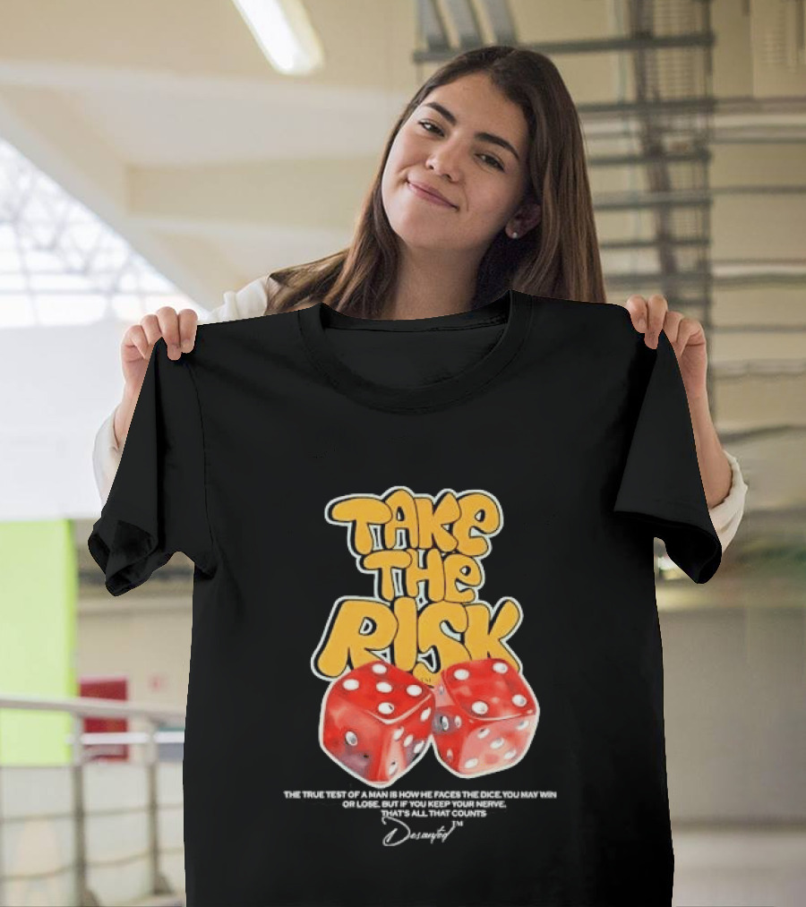 Take The Risk Dice The True Test Of A Man Desantod Keep Your Nerve Win Or Lose T-Shirt