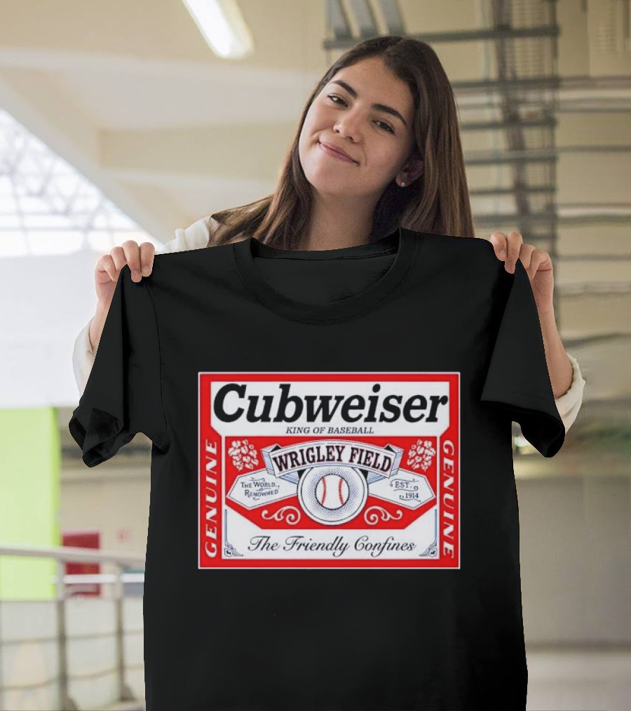 Cubweiser King Of Baseball Wrigley Field Est 1914 The Friendly Confines Genuine T-Shirt