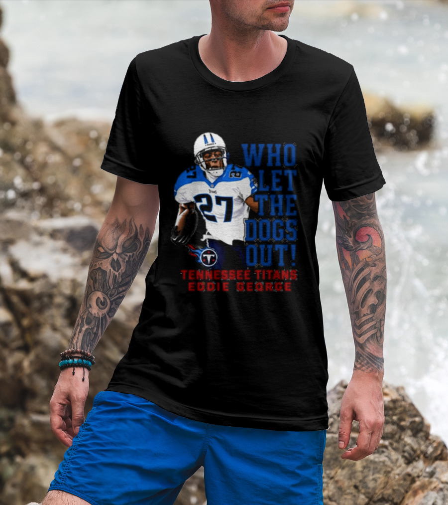 Who Let The Dogs Out Tennessee Titans Eddie George 27 T-Shirt