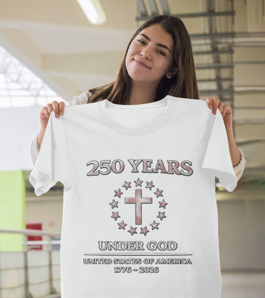 250 Years Under God United States Of America 1776 2026 Christian Patriotic Symbolism T-Shirt
