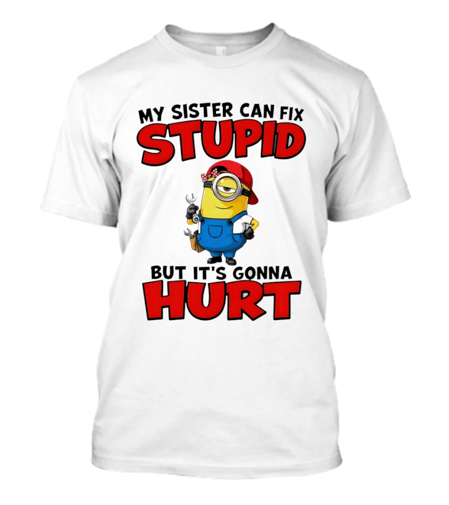 Minion My Sister Can Fix Stupid But It's Gonna Hurt Funny Saying T-Shirt
