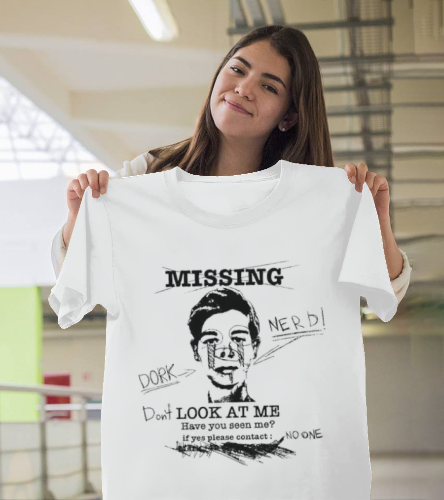 Missing Nerd Dork Dont Look At Me Have You Seen Me If Yes Please Contact No One T-Shirt