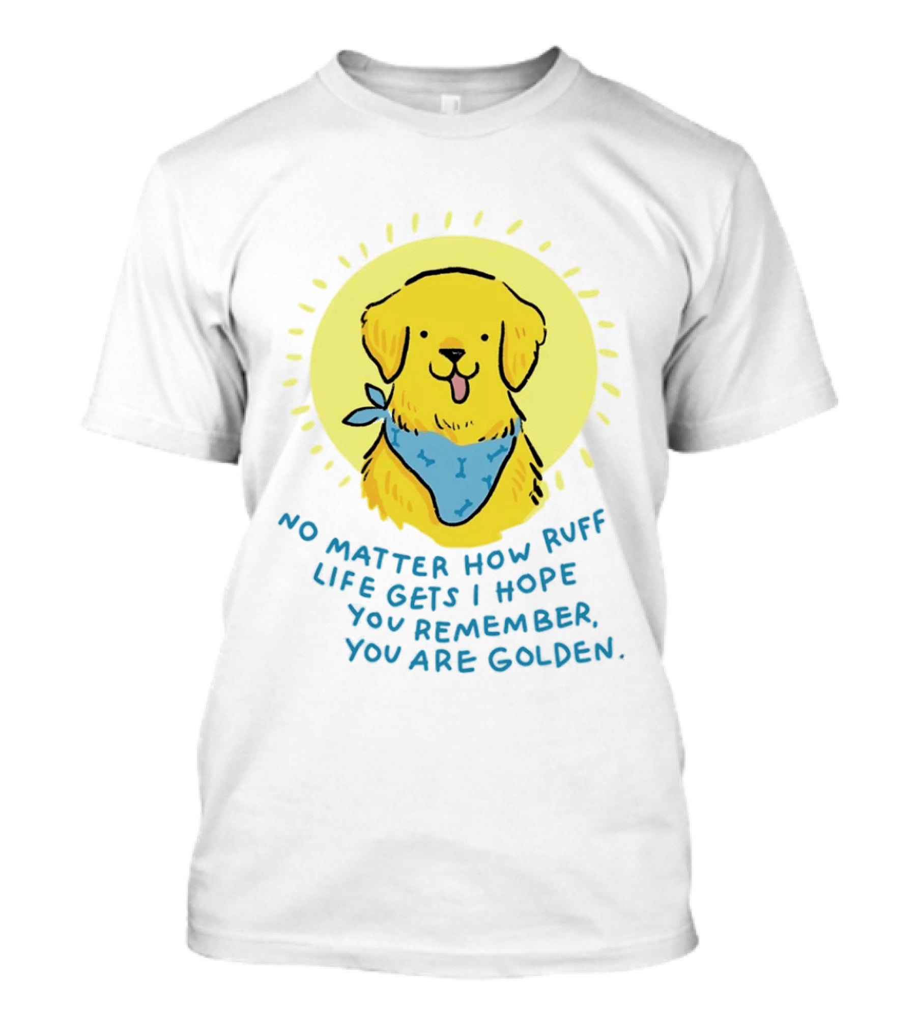 No Matter How Ruff Life Gets I Hope You Remember You Are Golden Retriever Sunshine Vibes T-Shirt