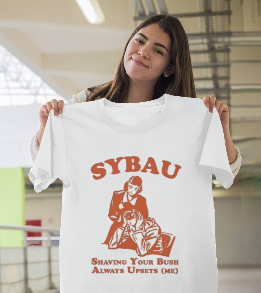 SYBAU Shaving Your Bush Always Upsets Me T-Shirt