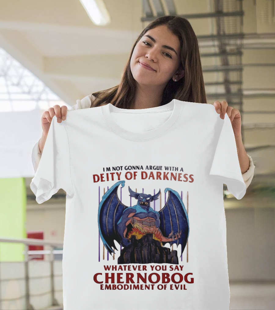 I'm Not Gonna Argue With A Deity Of Darkness Whatever You Say Chernobog Embodiment Of Evil T-Shirt