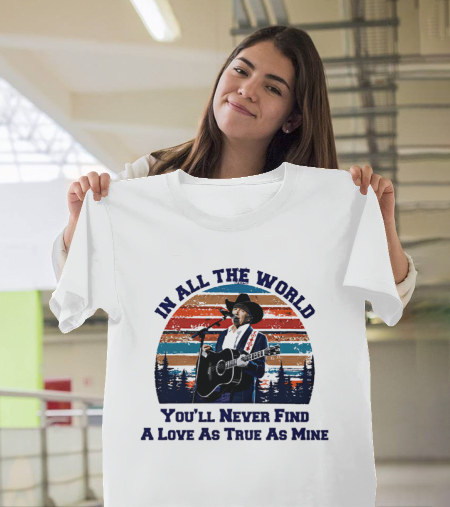 In All The World You'll Never Find A Love As True As Mine Cowboy Singer Sunset Scene T-Shirt