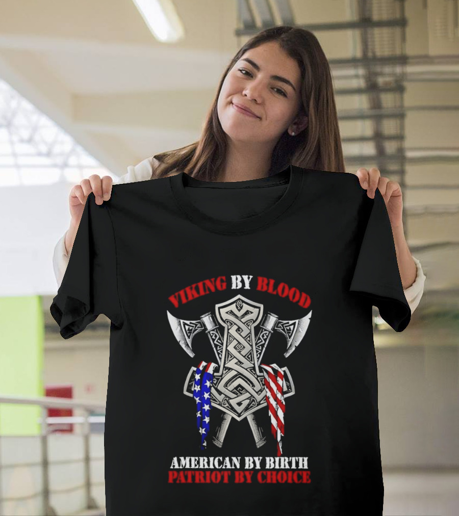 Viking By Blood American By Birth Patriot By Choice Thor Hammer Axe Flags T-Shirt