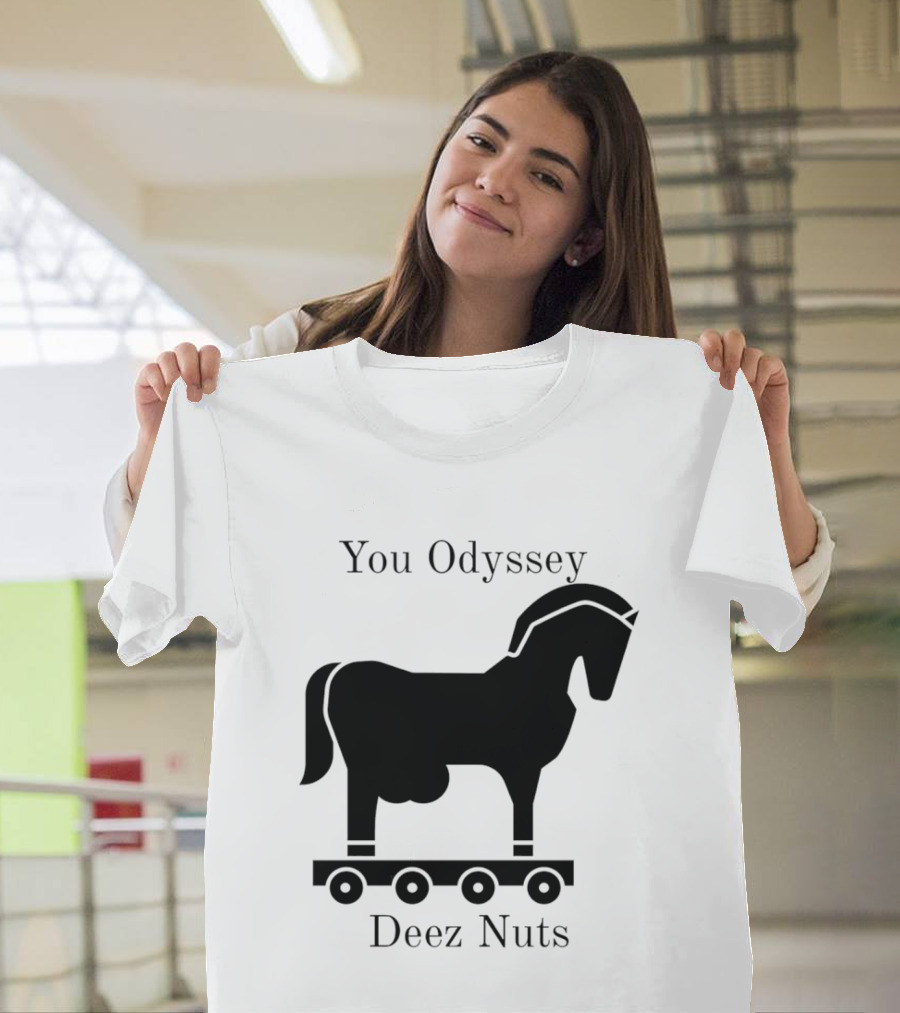 You Odyssey Deez Nuts Trojan Horse Joke T-Shirt
