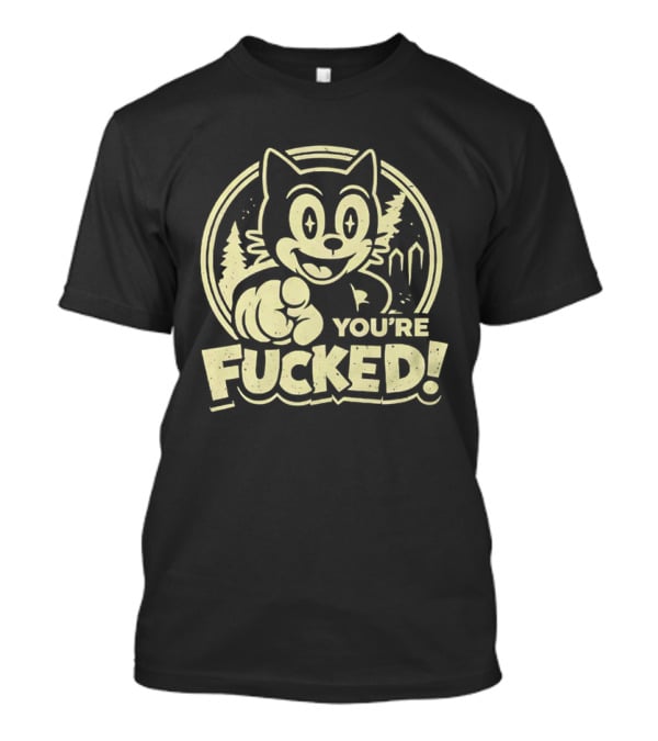 You're Fucked Cat Vintage Cartoon Style Forest Scene T-Shirt