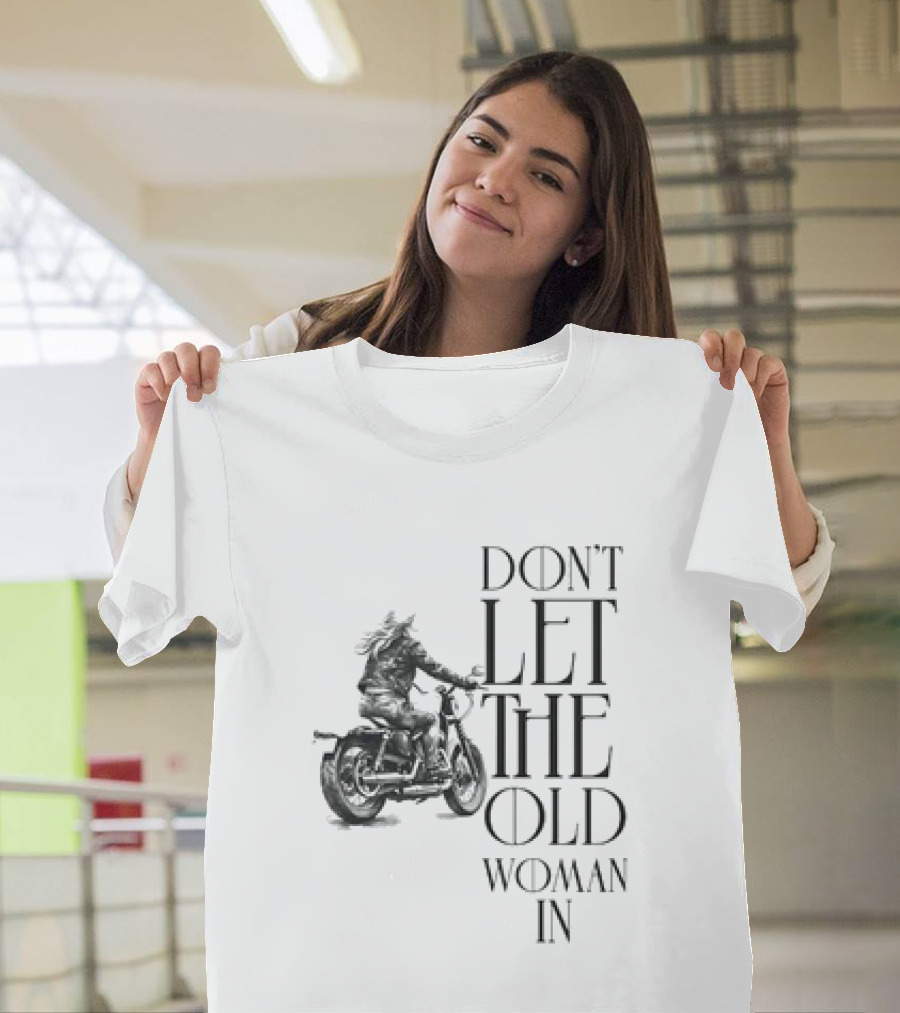 Woman Riding Motorcycle Don’t Let The Old Woman In T-Shirt
