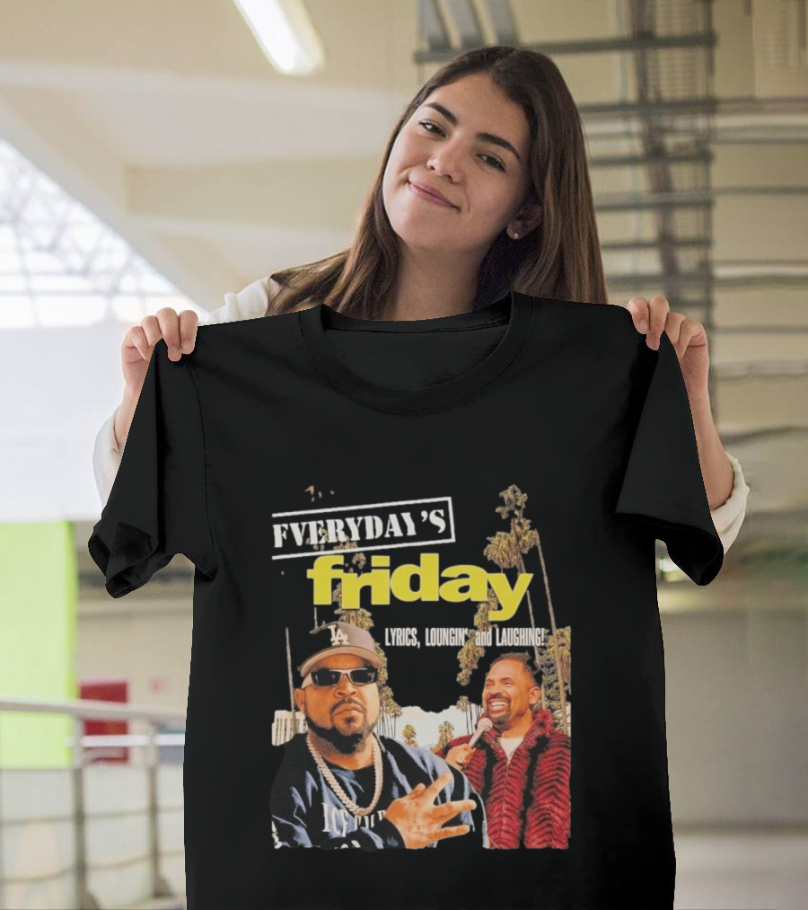 Everyday's Friday Lyrics Loungin And Laughing Ice Cube Scene With Chris Tucker T-Shirt