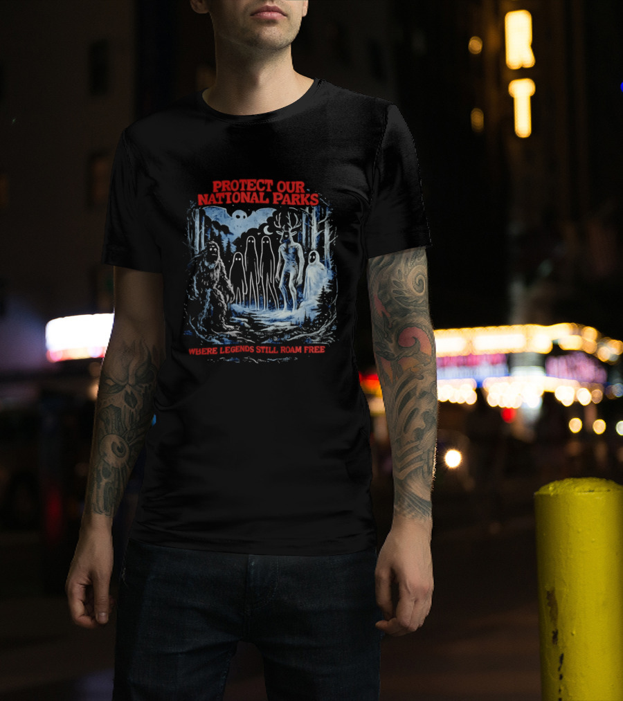 Protect Our National Parks Where Legends Still Roam Free Bigfoot Cryptid Forest Myths T-Shirt