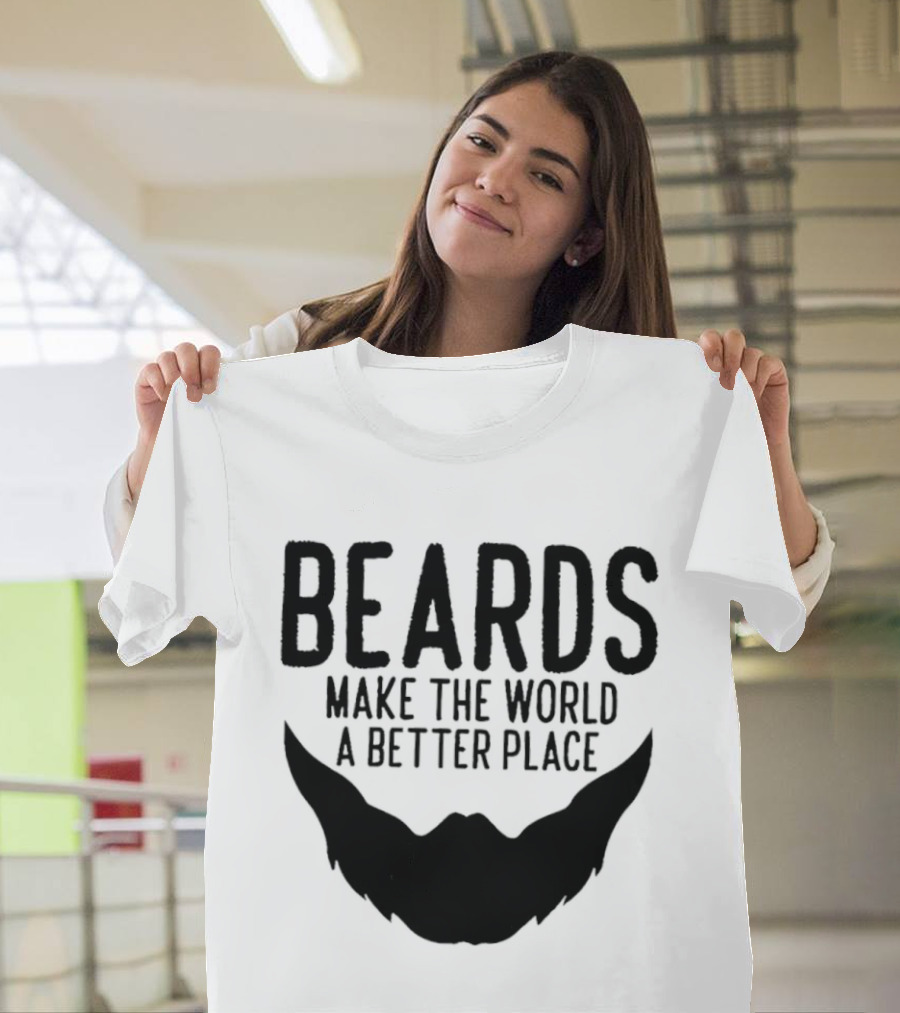 Beards Make The World A Better Place T-Shirt