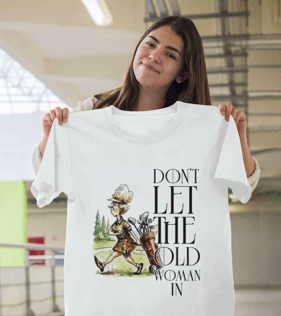 Don't Let The Old Woman In Golfing Lady T-Shirt