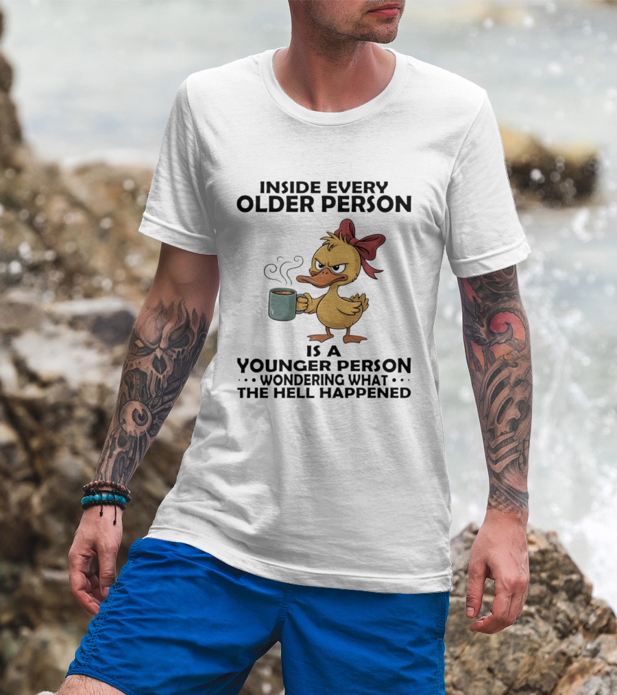 Inside Every Older Person Is A Younger Person Wondering What The Hell Happened Coffee Duck With Bow T-Shirt