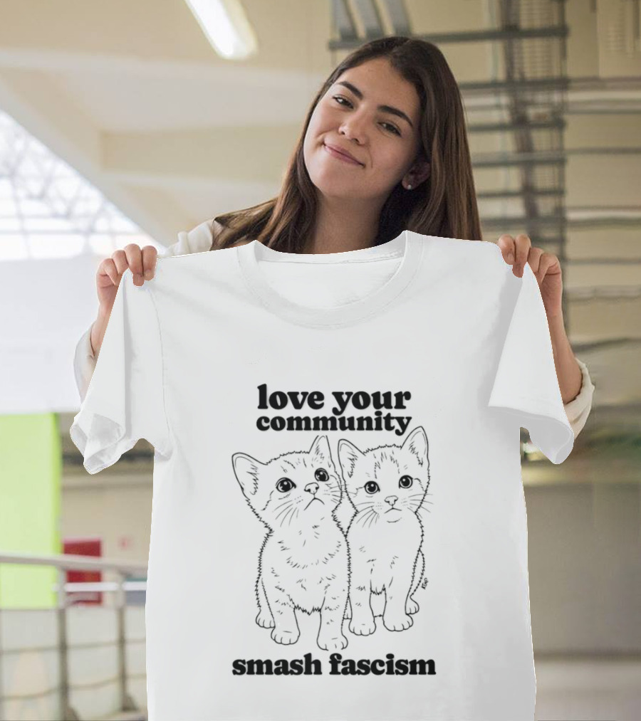 Love Your Community Kittens Smash Fascism T-Shirt