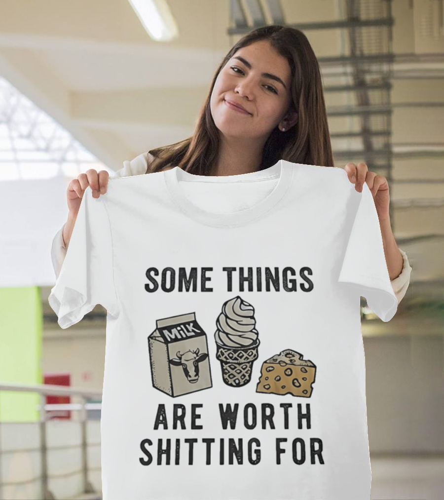 Some Things Are Worth Shitting For Milk Ice Cream Cheese T-Shirt
