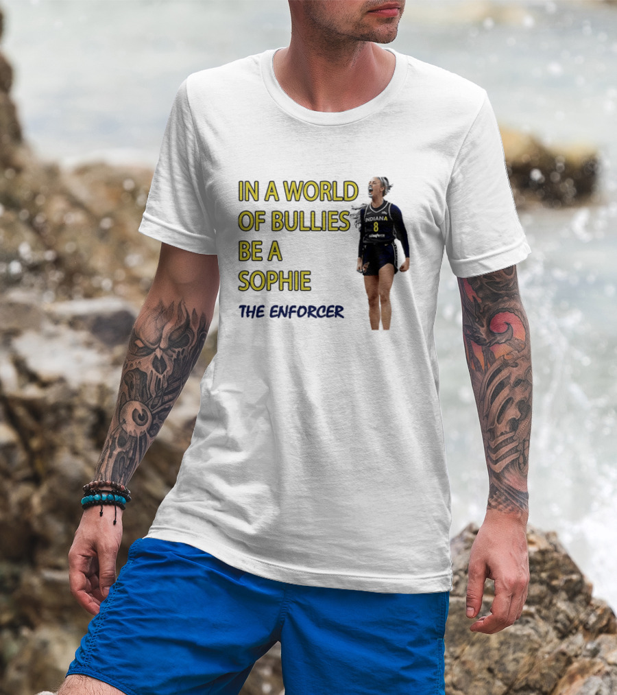 Sophia Cunningham Indiana Fever In A World Of Bullies Be A Sophie The Enforcer T-Shirt