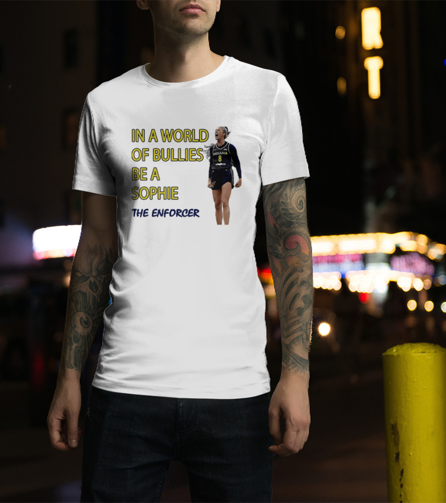 Sophia Cunningham Indiana Fever In A World Of Bullies Be A Sophie The Enforcer T-Shirt