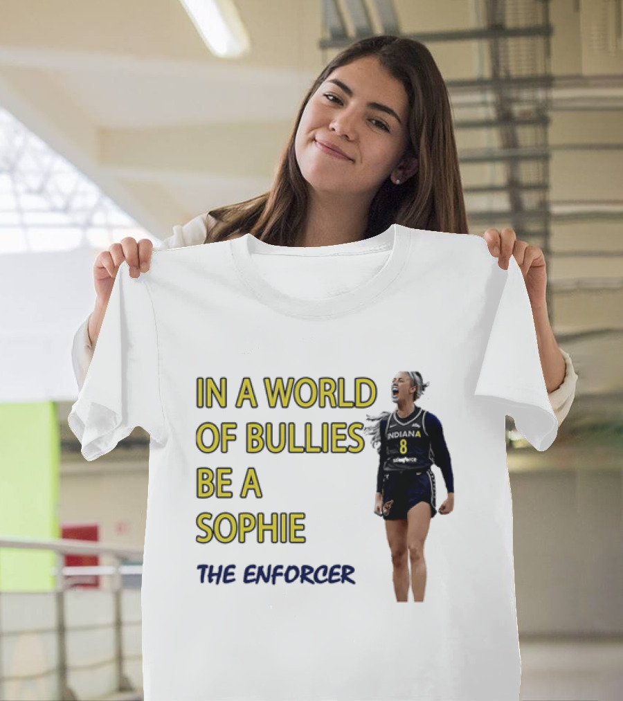 Sophia Cunningham Indiana Fever In A World Of Bullies Be A Sophie The Enforcer T-Shirt