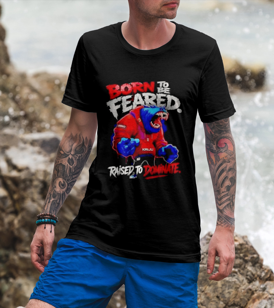 Born To Be Feared Raised To Dominate Kaiju Gang Monster T-Shirt