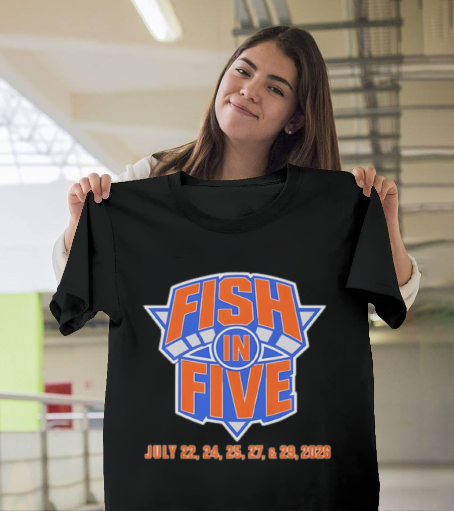 Fish In Five NBA New York Knicks July 22 24 25 27 29 2026 T-Shirt