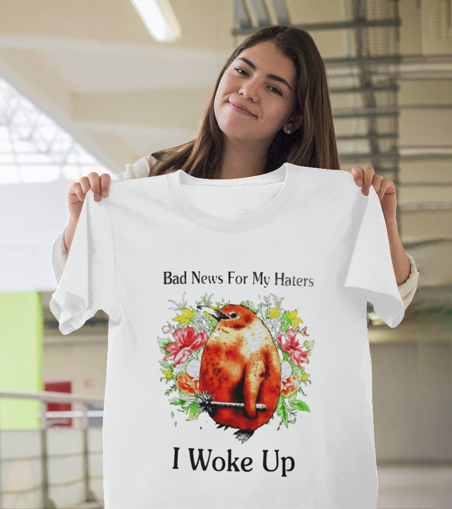 Bad News For My Haters Penguin With Mace I Woke Up Flowers T-Shirt