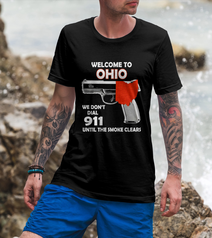 Welcome To Ohio We Don't Dial 911 Until The Smoke Clears Gun Map T-Shirt