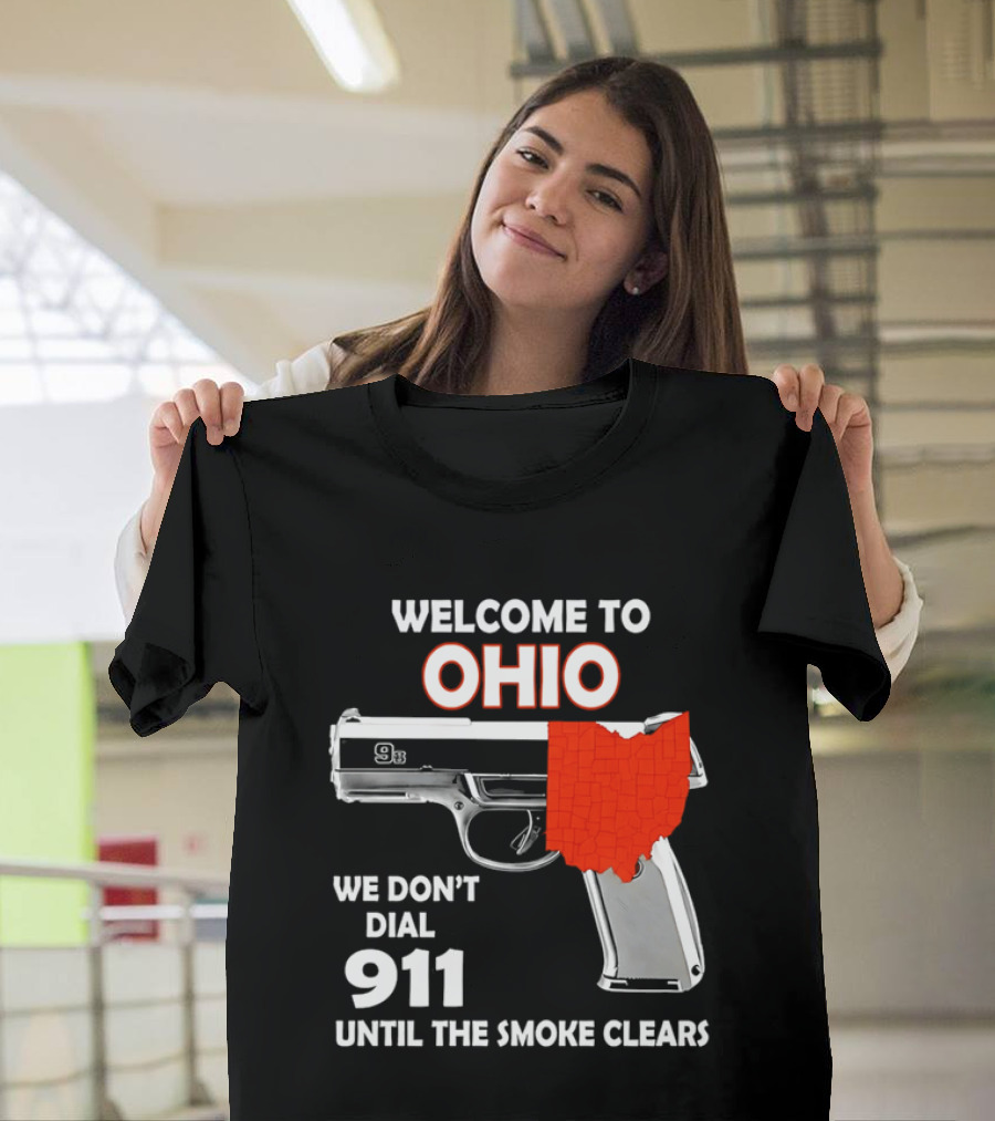 Welcome To Ohio We Don't Dial 911 Until The Smoke Clears Gun Map T-Shirt