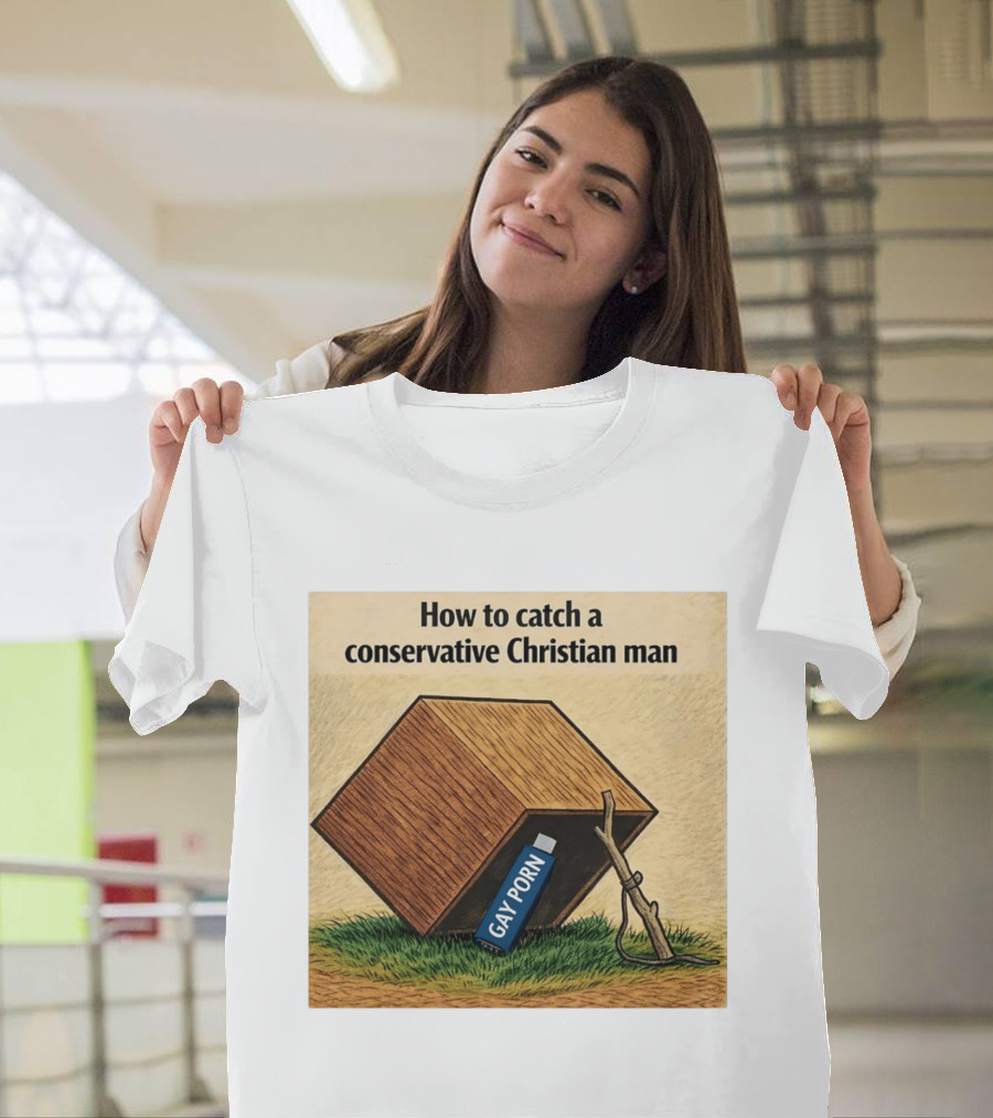 How To Catch A Conservative Christian Man Gay Porn Meme T-Shirt
