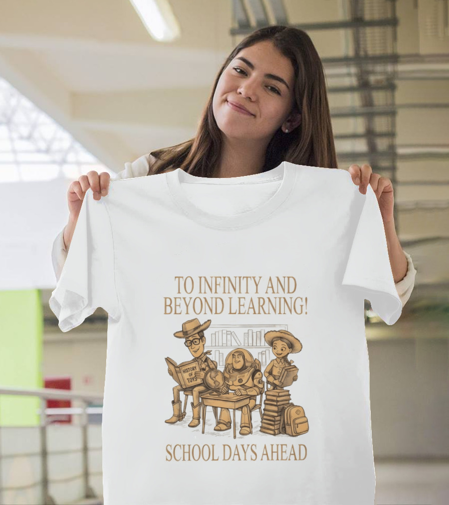 To Infinity And Beyond Learning History Of Toys School Days Ahead T-Shirt