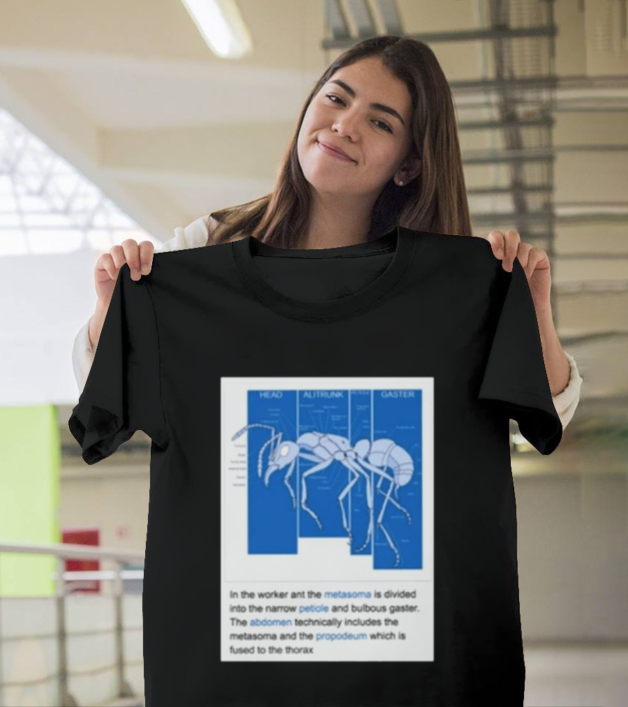 Head Alitrunk Gaster Metasoma Petiole Anatomy Of An Ant T-Shirt