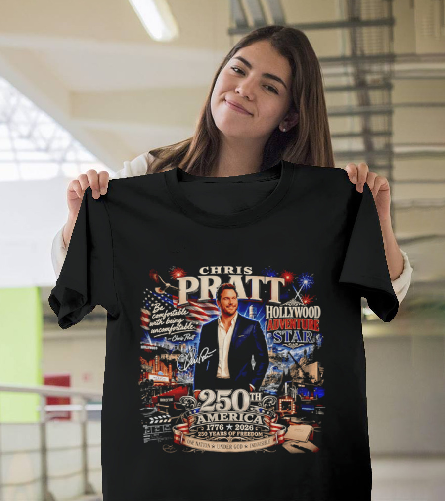 Chris Pratt Be Comfortable With Being Uncomfortable 250th America 1776 2026 Hollywood Adventure Star T-Shirt