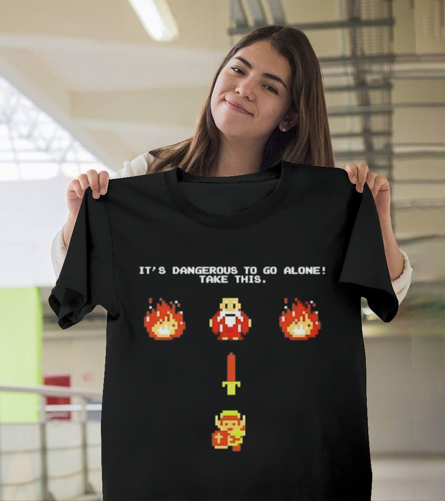 It's Dangerous To Go Alone Take This Legend Giving Link A Sword T-Shirt