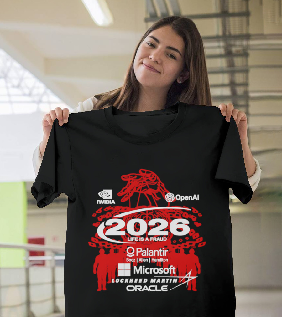 NVIDIA OpenAI 2026 Life Is A Fraud Palantir Booz Allen Hamilton Microsoft Lockheed Martin Oracle T-Shirt