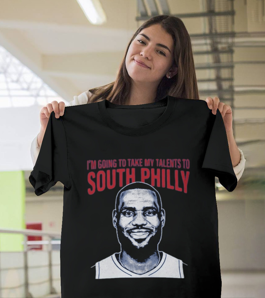 I'm Going To Take My Talents To South Philly Lebron James T-Shirt