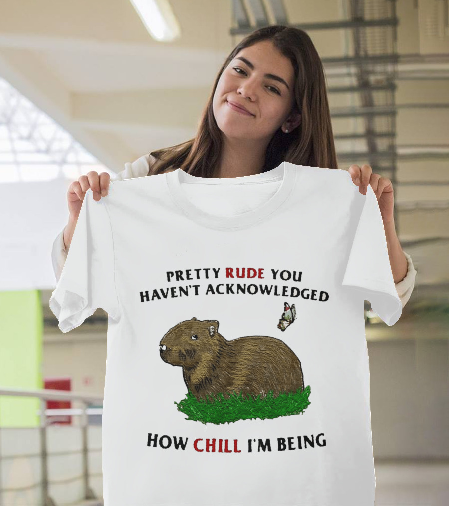 Capybara Pretty Rude You Haven't Acknowledged How Chill I'm Being Butterfly T-Shirt