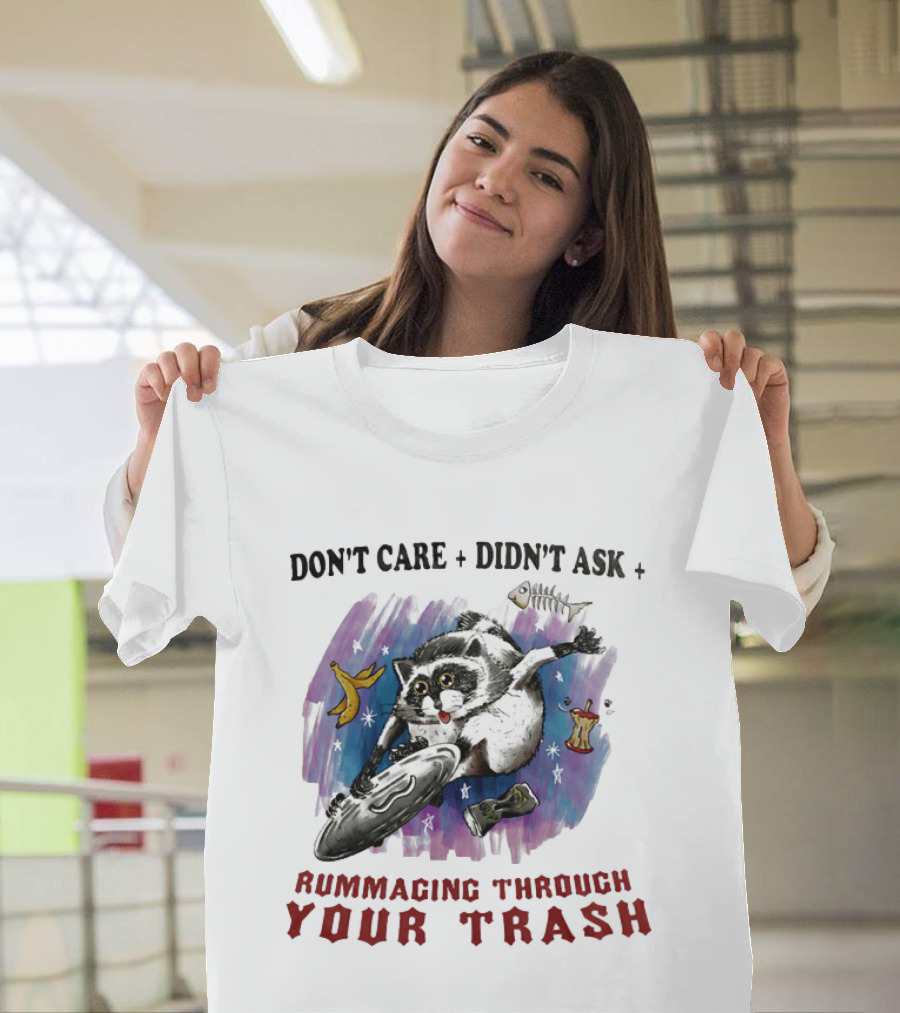 Don't Care Didn't Ask Rummaging Through Your Trash Raccoon T-Shirt