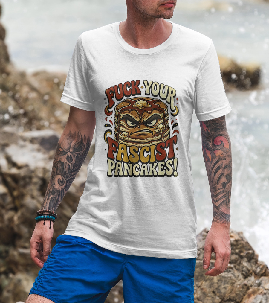 Fascist Pancakes Angry Stack Protest Message T-Shirt