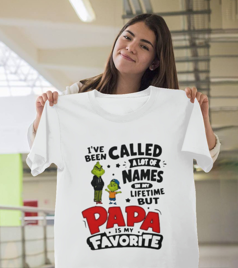 I Have Been Called A Lot Of Names In My Lifetime But Papa Is My Favorite Grinch T-Shirt