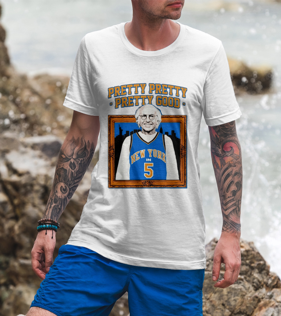 Pretty Pretty Pretty Good Larry David New York Number 5 T-Shirt