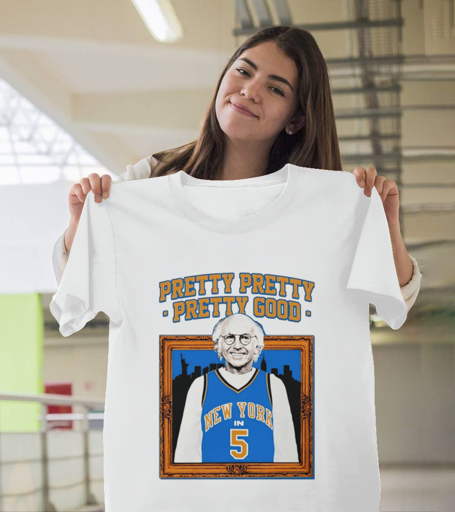 Pretty Pretty Pretty Good Larry David New York Number 5 T-Shirt