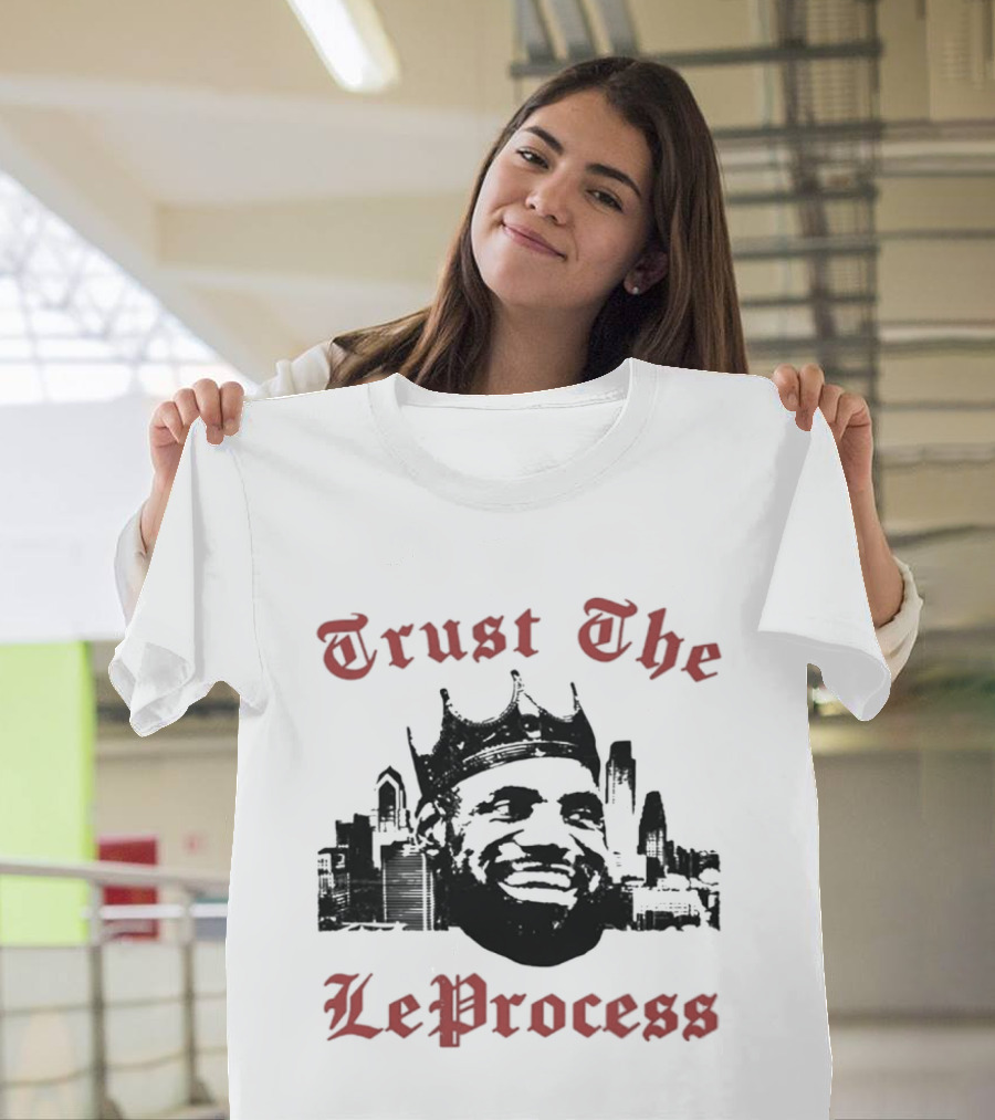 Trust The LeProcess LeBron James Crowned City T-Shirt
