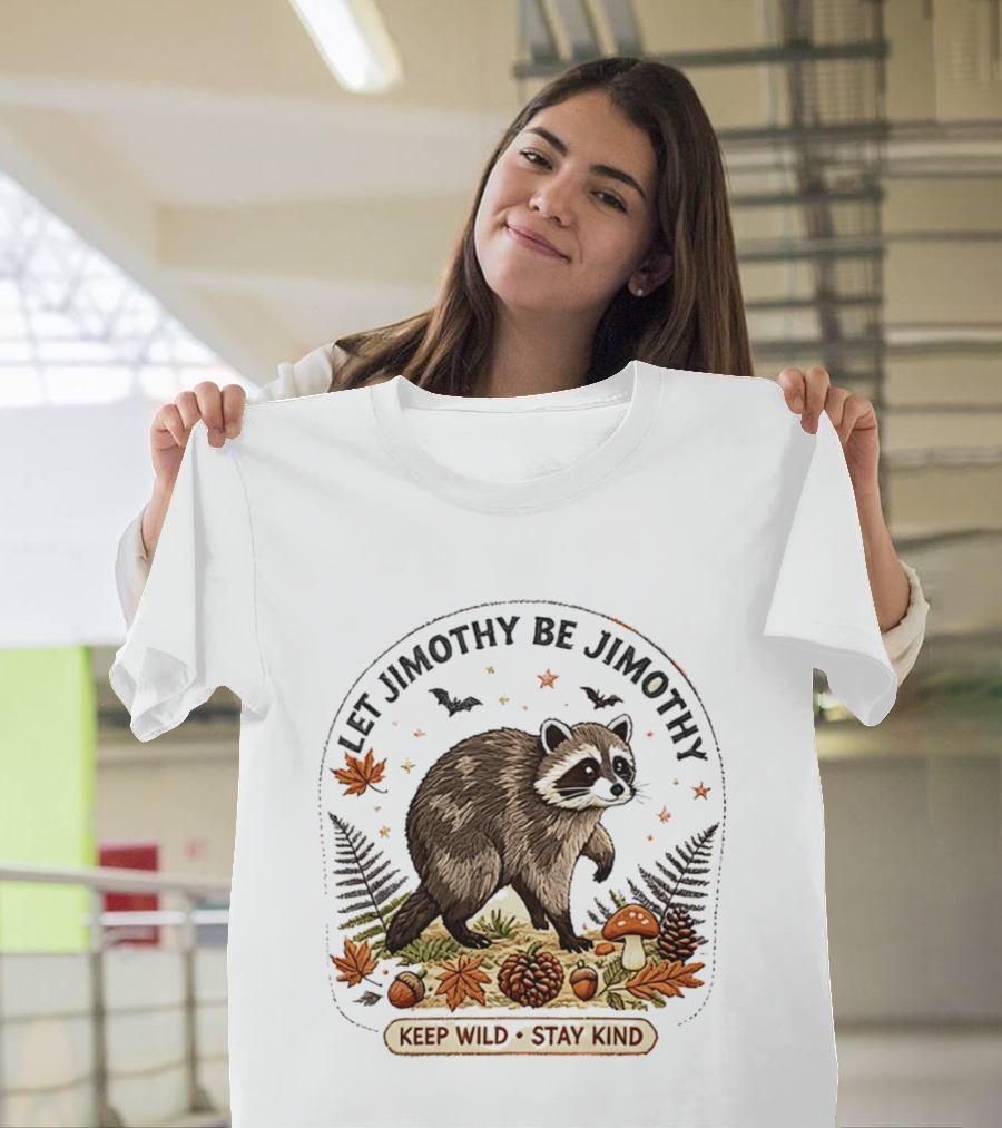 Let Jimothy Be Jimothy Keep Wild Stay Kind Raccoon Autumn Nature Scene T-Shirt