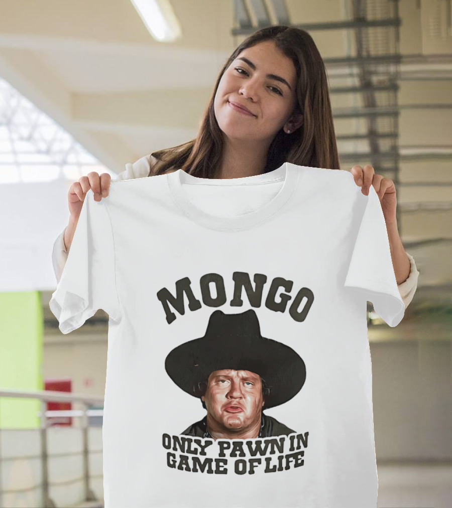 Blazing Saddles Mongo Only Pawn In Game Of Life Movie T-Shirt
