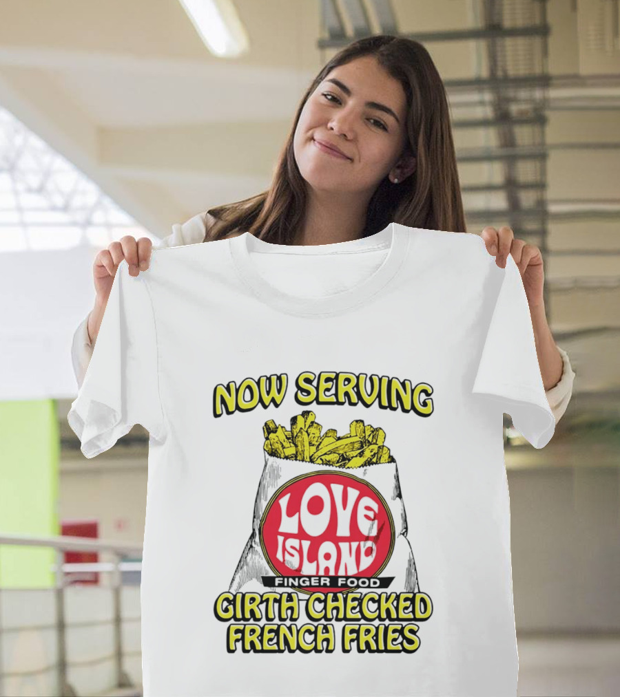 Now Serving Love Island Finger Food Girth Checked French Fries T-Shirt