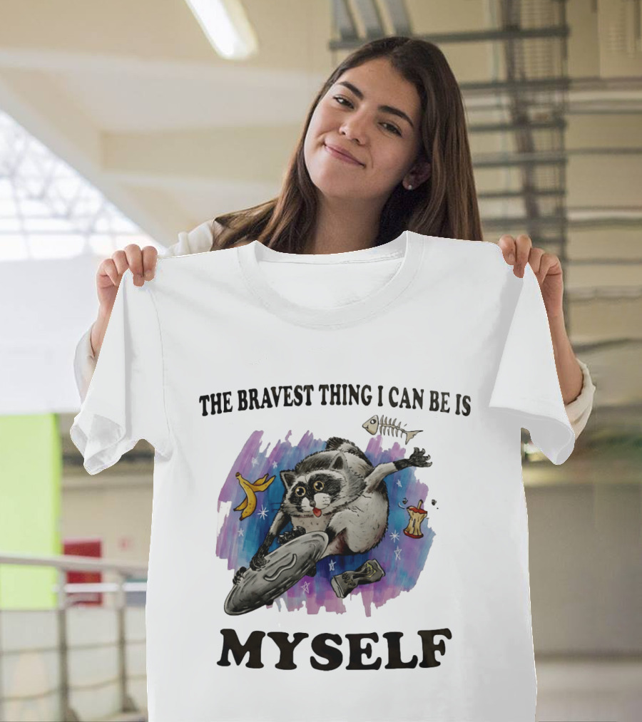 The Bravest Thing I Can Be Is Myself Raccoon Skateboarding Fun Adventure T-Shirt