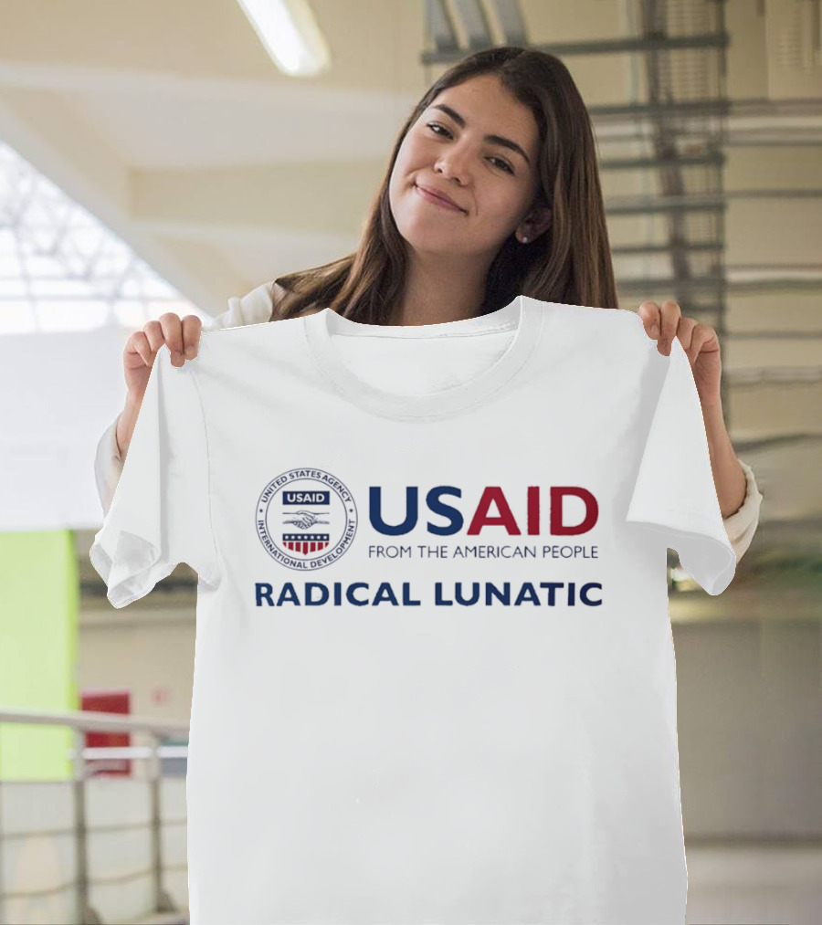 US Aid Radical Lunatic From The American People T-Shirt