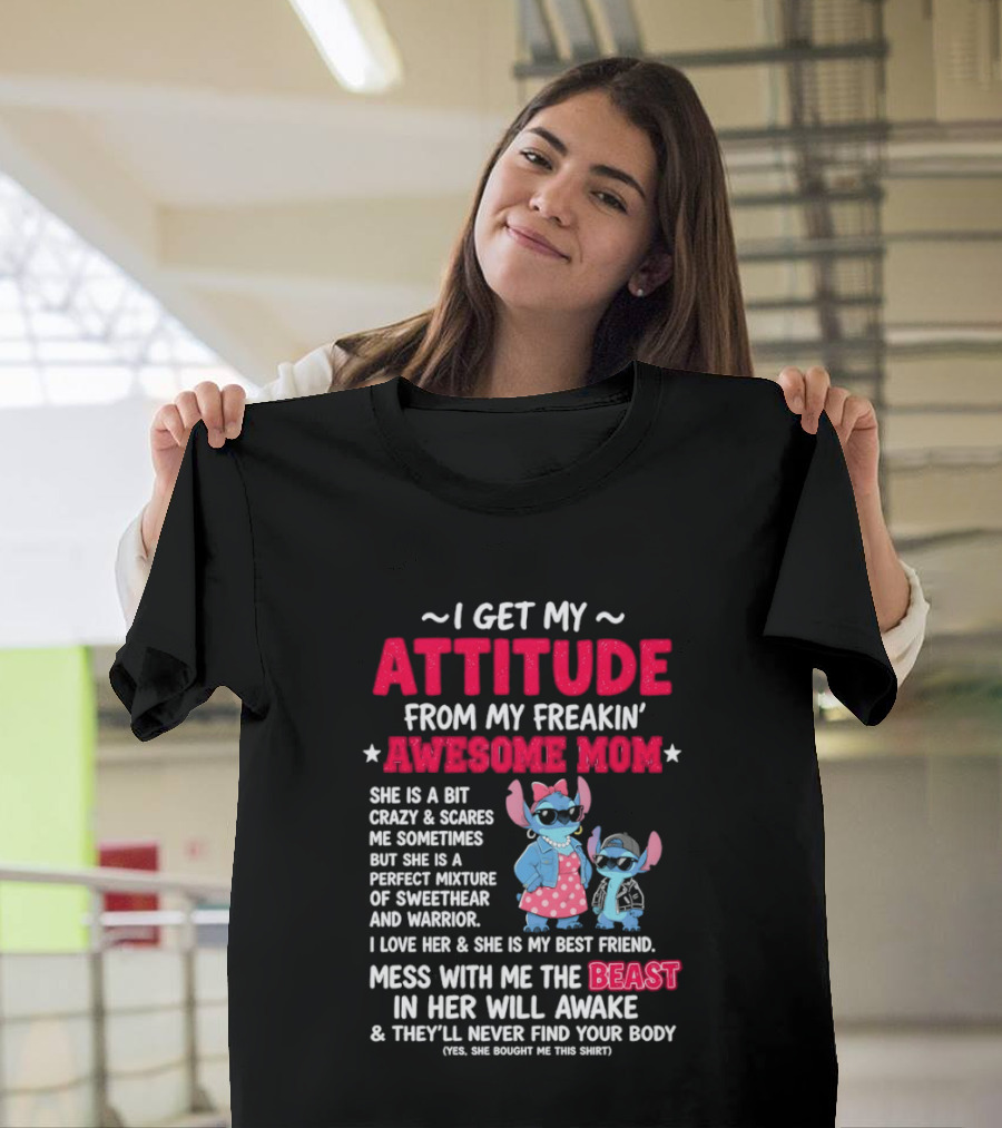 Stitch I Get My Attitude From My Freakin' Awesome Mom Mess With The Beast In Her Will Awake T-Shirt